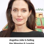 🌍✨ Angelina Jolie Is Selling Her House & Leaving the Country – The Truth Behind Her Big Move! 😱🏡✈️